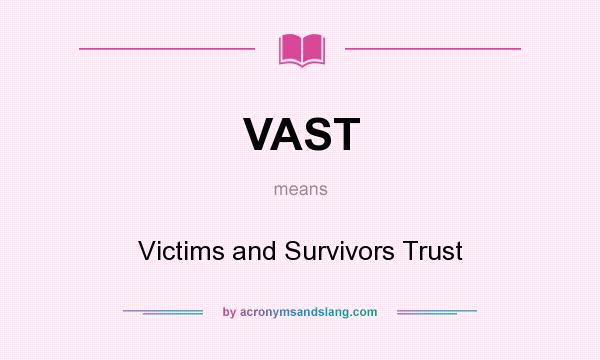 What does VAST mean? It stands for Victims and Survivors Trust