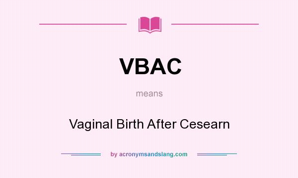 What does VBAC mean? It stands for Vaginal Birth After Cesearn