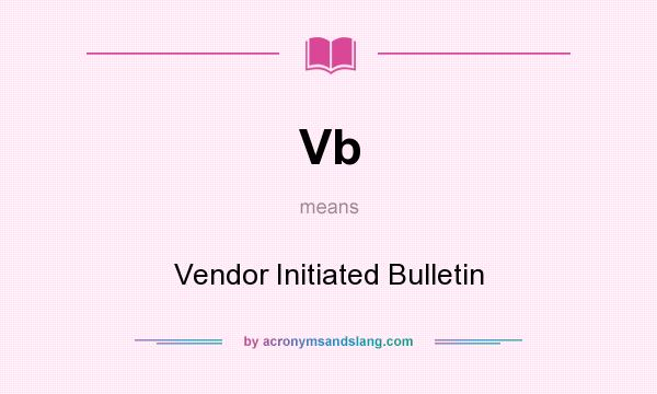 What does Vb mean? It stands for Vendor Initiated Bulletin