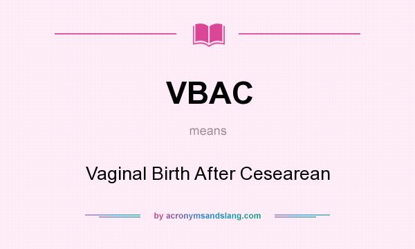 What does VBAC mean? It stands for Vaginal Birth After Cesearean
