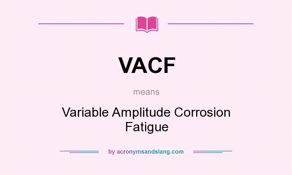 What does VACF mean? It stands for Variable Amplitude Corrosion Fatigue