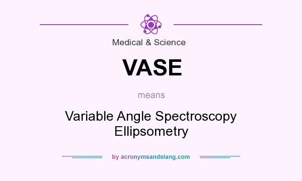What does VASE mean? It stands for Variable Angle Spectroscopy Ellipsometry