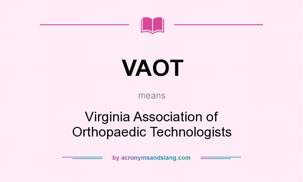 What does VAOT mean? It stands for Virginia Association of Orthopaedic Technologists