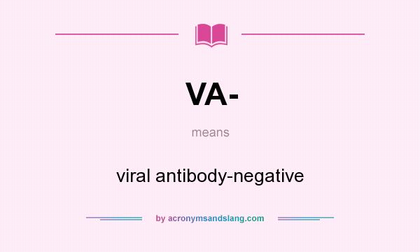 What does VA- mean? It stands for viral antibody-negative