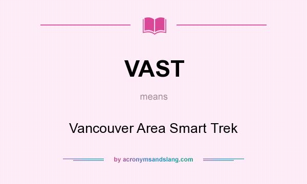 What does VAST mean? It stands for Vancouver Area Smart Trek