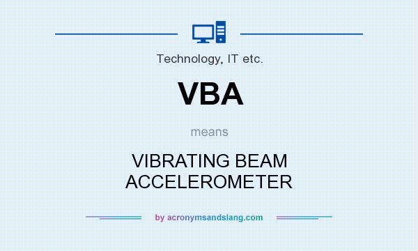 What does VBA mean? It stands for VIBRATING BEAM ACCELEROMETER