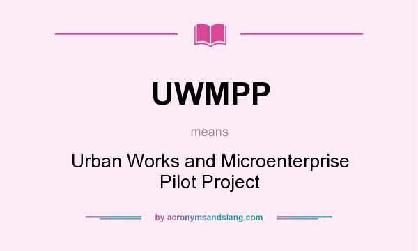 What does UWMPP mean? It stands for Urban Works and Microenterprise Pilot Project