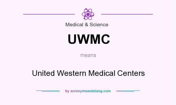 What does UWMC mean? It stands for United Western Medical Centers