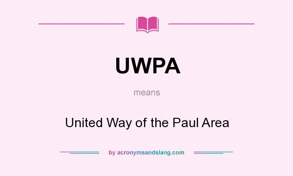 What does UWPA mean? It stands for United Way of the Paul Area
