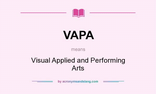 What does VAPA mean? It stands for Visual Applied and Performing Arts