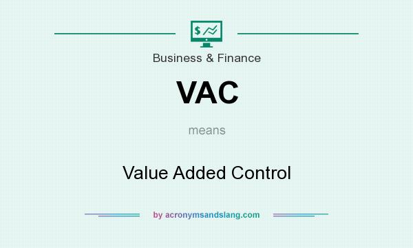 What does VAC mean? It stands for Value Added Control