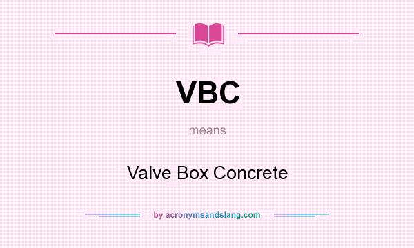 What does VBC mean? It stands for Valve Box Concrete