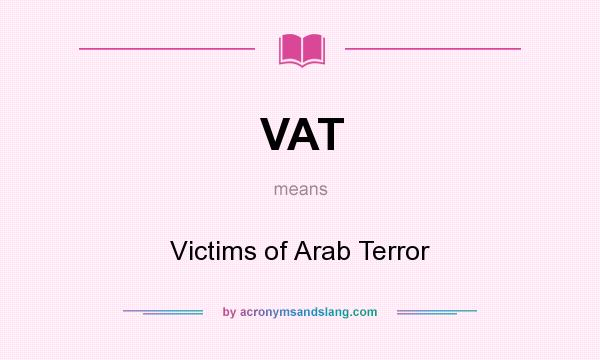 What does VAT mean? It stands for Victims of Arab Terror