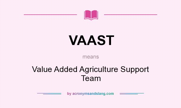 What does VAAST mean? It stands for Value Added Agriculture Support Team