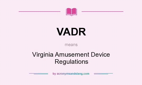 What does VADR mean? It stands for Virginia Amusement Device Regulations