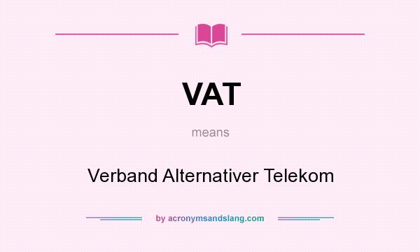 What does VAT mean? It stands for Verband Alternativer Telekom