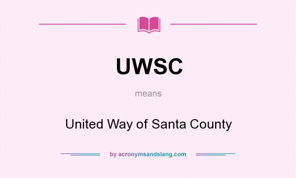 What does UWSC mean? It stands for United Way of Santa County
