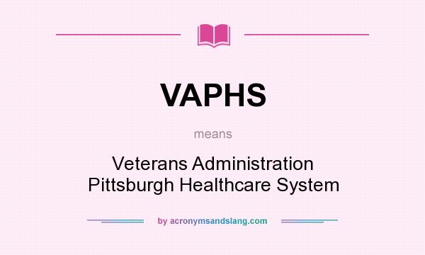 What does VAPHS mean? It stands for Veterans Administration Pittsburgh Healthcare System