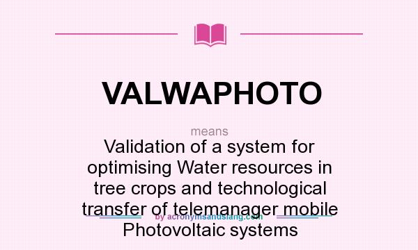 What does VALWAPHOTO mean? It stands for Validation of a system for optimising Water resources in tree crops and technological transfer of telemanager mobile Photovoltaic systems