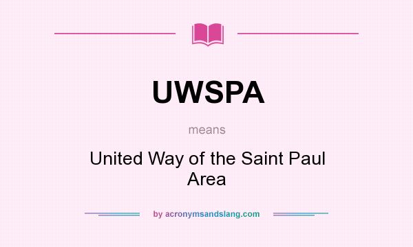 What does UWSPA mean? It stands for United Way of the Saint Paul Area