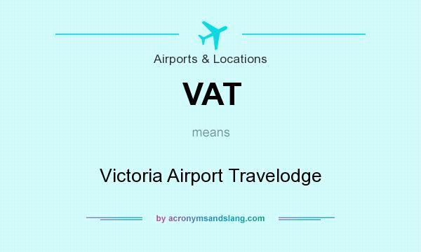 What does VAT mean? It stands for Victoria Airport Travelodge
