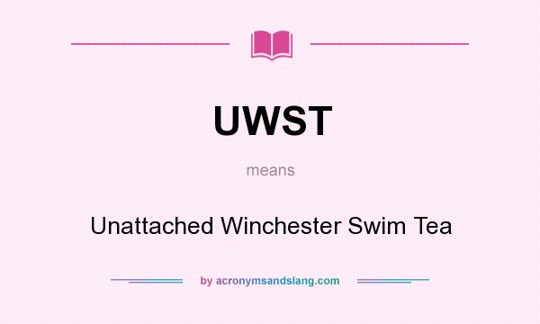 What does UWST mean? It stands for Unattached Winchester Swim Tea