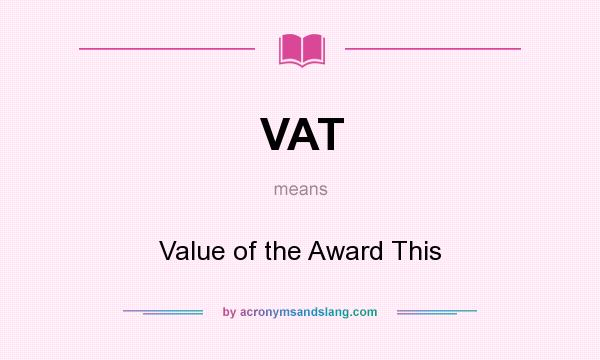 What does VAT mean? It stands for Value of the Award This
