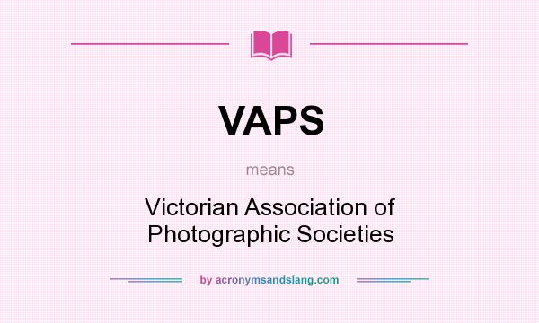 What does VAPS mean? It stands for Victorian Association of Photographic Societies