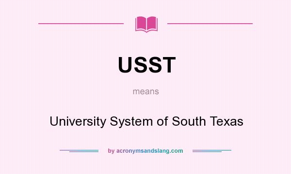 What does USST mean? It stands for University System of South Texas