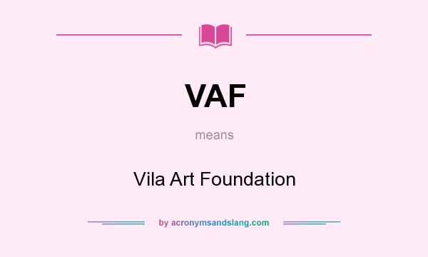 What does VAF mean? It stands for Vila Art Foundation