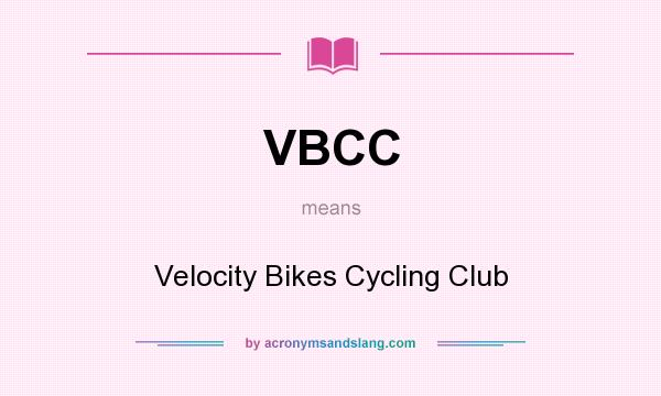 What does VBCC mean? It stands for Velocity Bikes Cycling Club