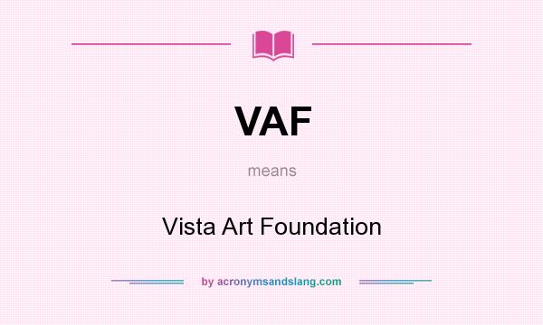 What does VAF mean? It stands for Vista Art Foundation