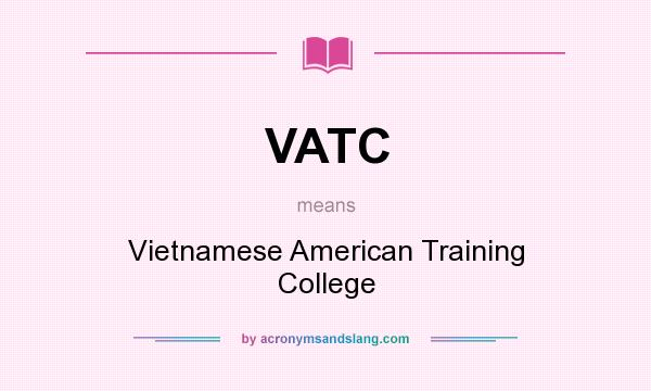 What does VATC mean? It stands for Vietnamese American Training College