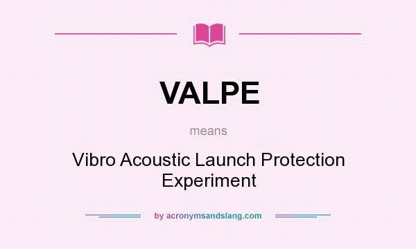 What does VALPE mean? It stands for Vibro Acoustic Launch Protection Experiment