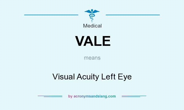 What does VALE mean? It stands for Visual Acuity Left Eye