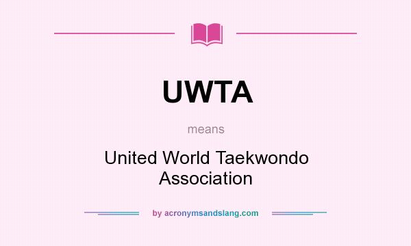 What does UWTA mean? It stands for United World Taekwondo Association