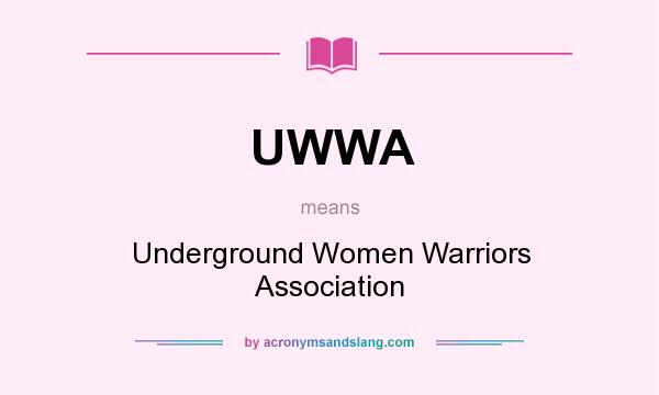 What does UWWA mean? It stands for Underground Women Warriors Association