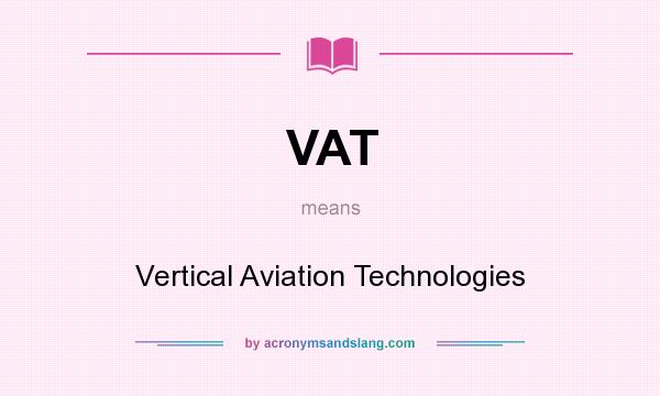 What does VAT mean? It stands for Vertical Aviation Technologies