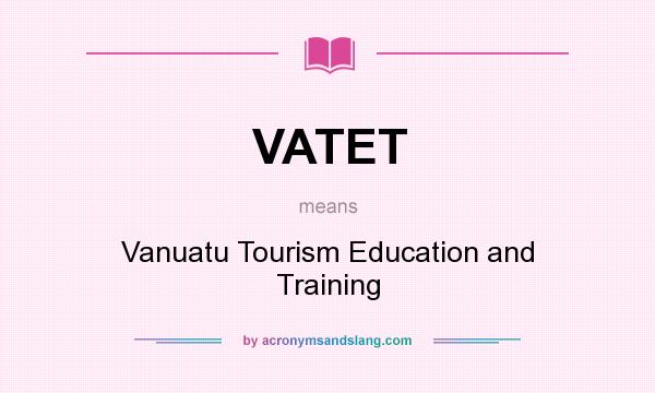 What does VATET mean? It stands for Vanuatu Tourism Education and Training