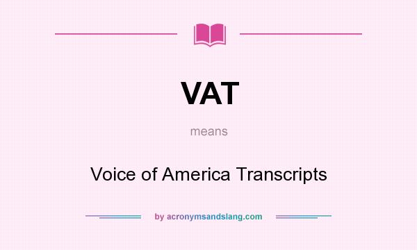 What does VAT mean? It stands for Voice of America Transcripts