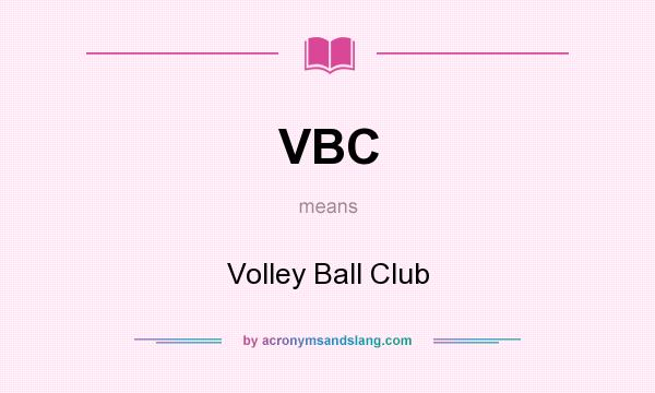 What does VBC mean? It stands for Volley Ball Club