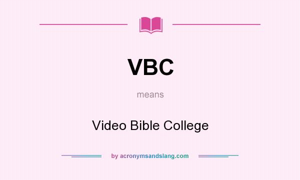 What does VBC mean? It stands for Video Bible College