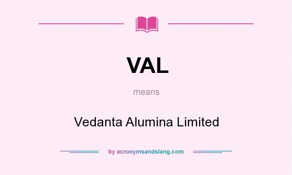 What does VAL mean? It stands for Vedanta Alumina Limited