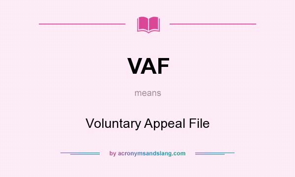 What does VAF mean? It stands for Voluntary Appeal File