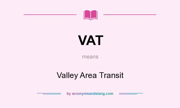 What does VAT mean? It stands for Valley Area Transit