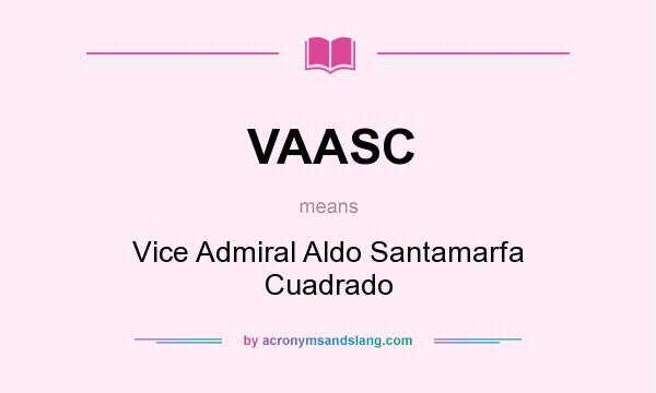 What does VAASC mean? It stands for Vice Admiral Aldo Santamarfa Cuadrado