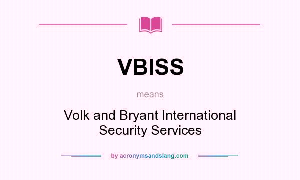 What does VBISS mean? It stands for Volk and Bryant International Security Services