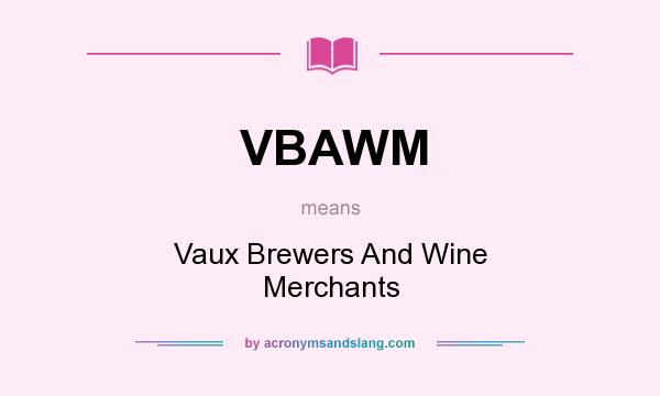 What does VBAWM mean? It stands for Vaux Brewers And Wine Merchants