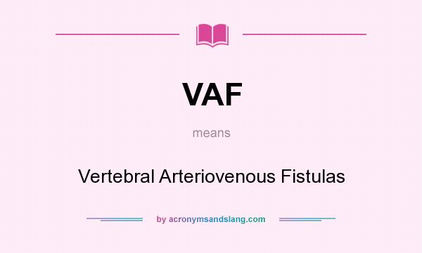 What does VAF mean? It stands for Vertebral Arteriovenous Fistulas