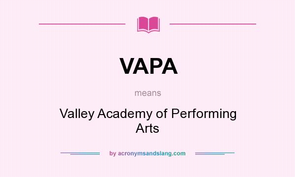 What does VAPA mean? It stands for Valley Academy of Performing Arts